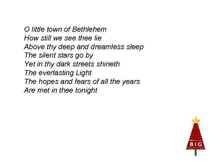 O little town of Bethlehem How still we see thee lie Above thy deep