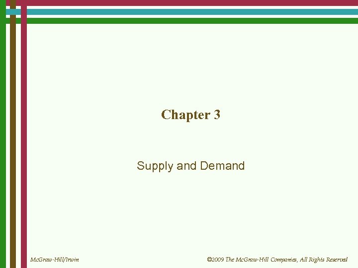 Chapter 3 Supply and Demand Mc. Graw-Hill/Irwin © 2009 The Mc. Graw-Hill Companies, All