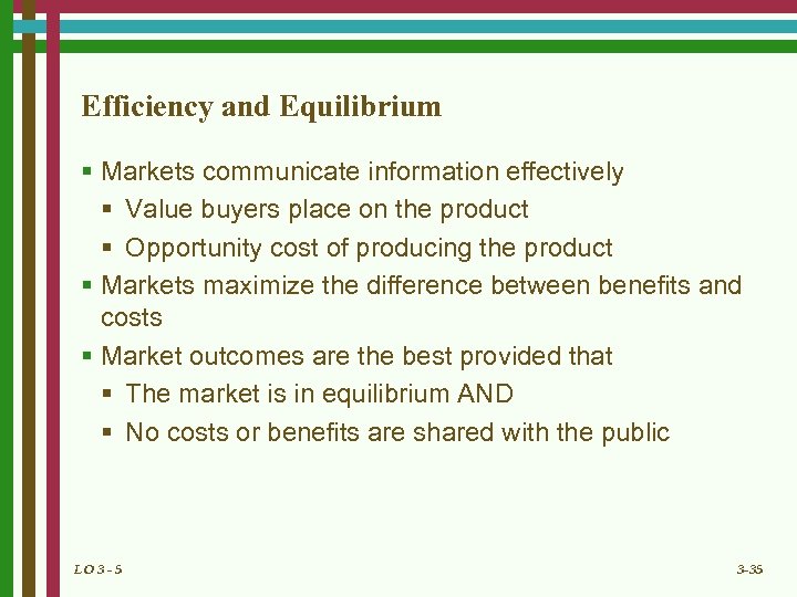 Efficiency and Equilibrium § Markets communicate information effectively § Value buyers place on the