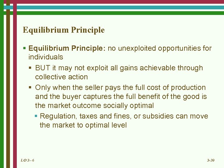 Equilibrium Principle § Equilibrium Principle: no unexploited opportunities for individuals § BUT it may