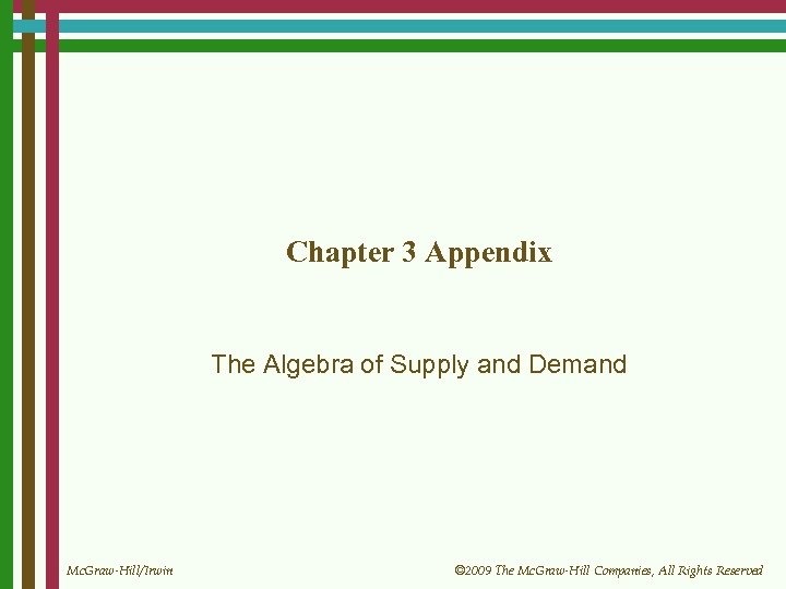 Chapter 3 Appendix The Algebra of Supply and Demand Mc. Graw-Hill/Irwin © 2009 The