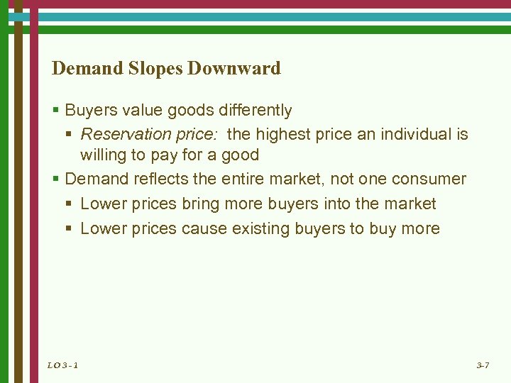 Demand Slopes Downward § Buyers value goods differently § Reservation price: the highest price