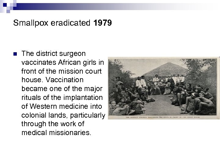 Smallpox eradicated 1979 n The district surgeon vaccinates African girls in front of the