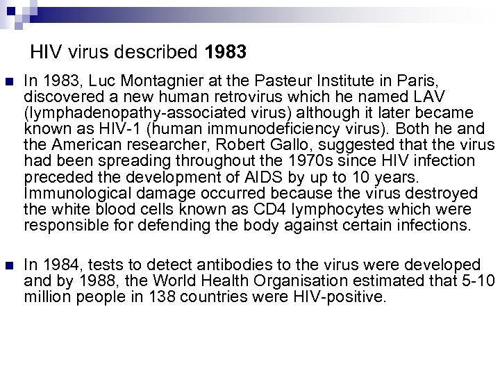 HIV virus described 1983 n In 1983, Luc Montagnier at the Pasteur Institute in