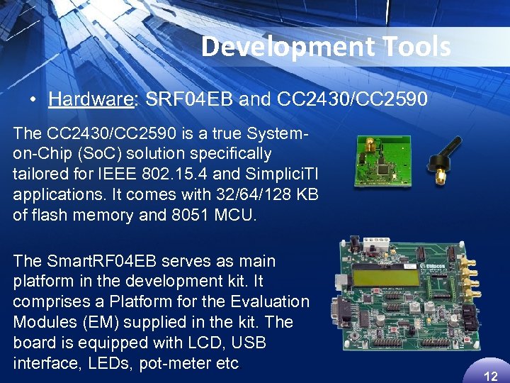 Development Tools • Hardware: SRF 04 EB and CC 2430/CC 2590 The CC 2430/CC
