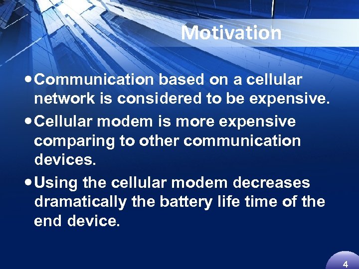 Motivation Communication based on a cellular network is considered to be expensive. Cellular modem