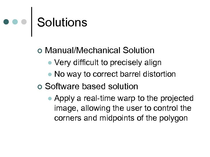 Solutions ¢ Manual/Mechanical Solution Very difficult to precisely align l No way to correct
