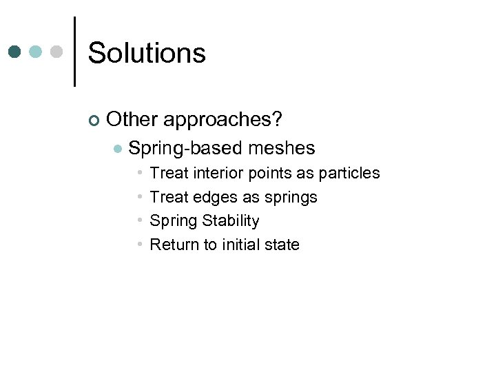 Solutions ¢ Other approaches? l Spring-based meshes • • Treat interior points as particles