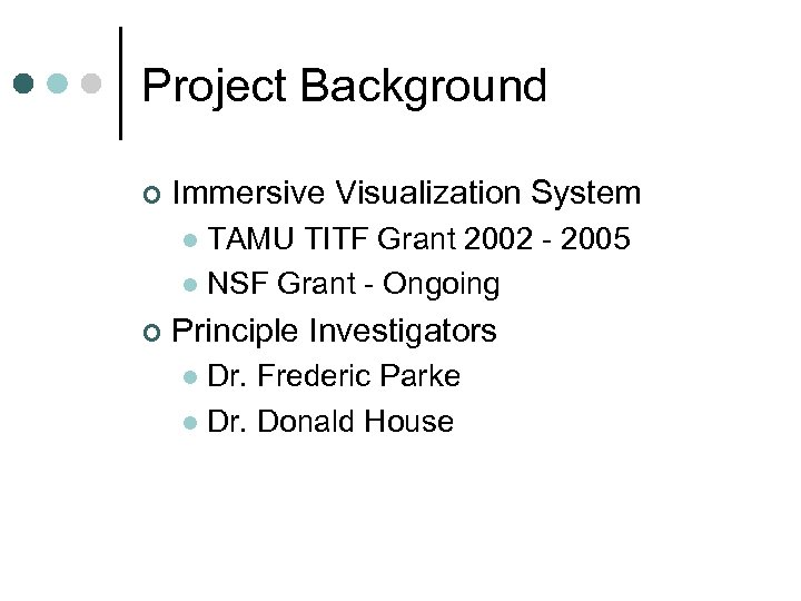 Project Background ¢ Immersive Visualization System TAMU TITF Grant 2002 - 2005 l NSF