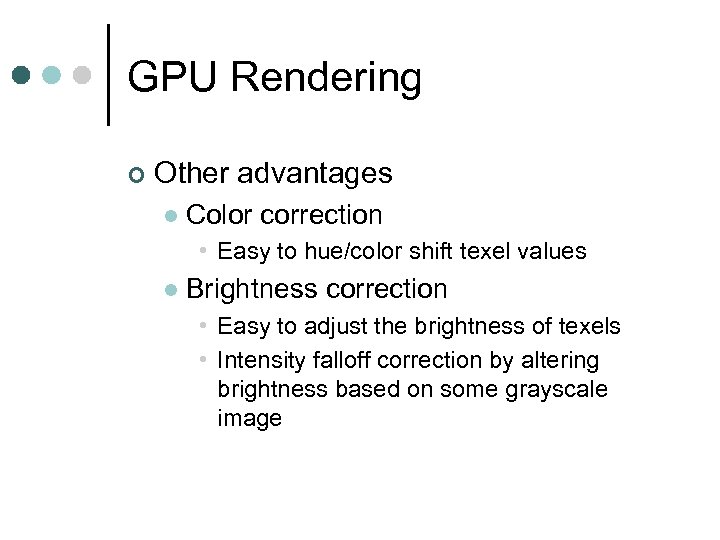 GPU Rendering ¢ Other advantages l Color correction • Easy to hue/color shift texel