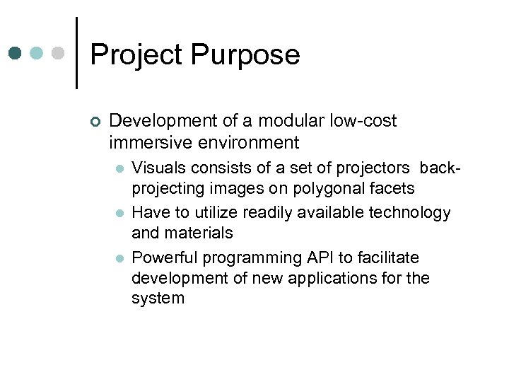 Project Purpose ¢ Development of a modular low-cost immersive environment l l l Visuals