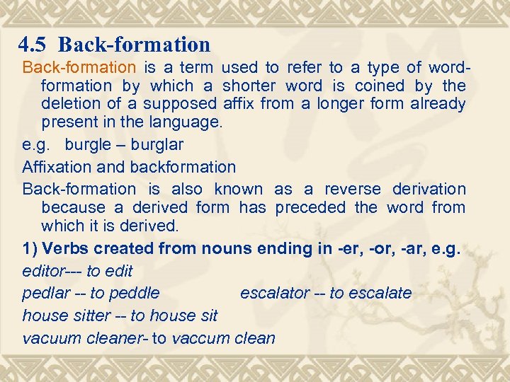 4. 5 Back-formation is a term used to refer to a type of wordformation