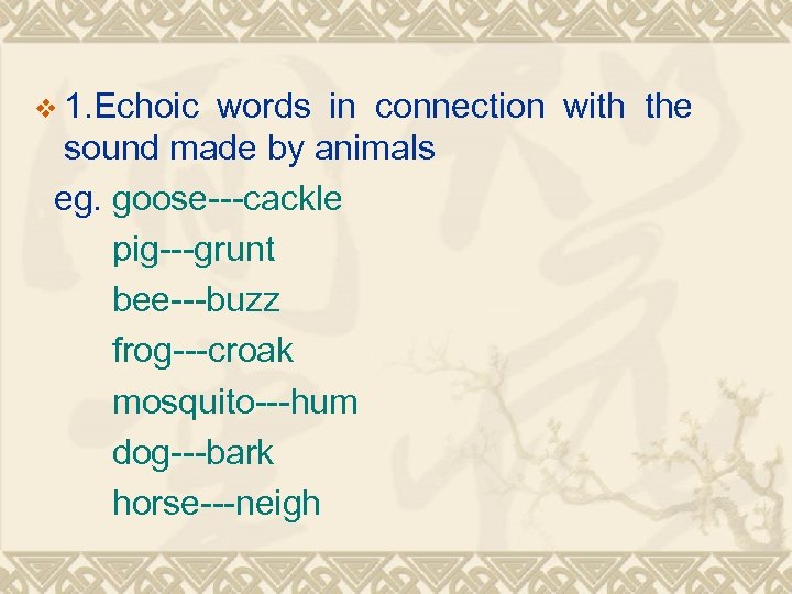 v 1. Echoic words in connection with the sound made by animals eg. goose---cackle