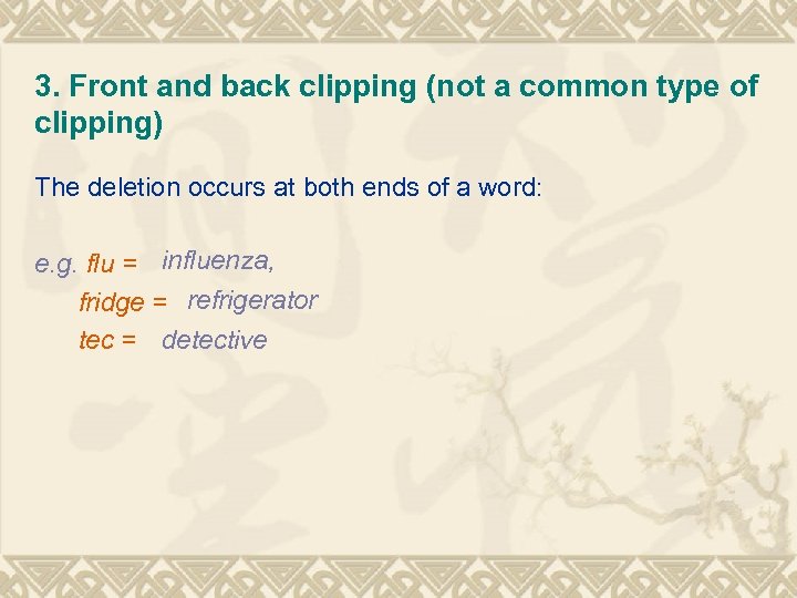 3. Front and back clipping (not a common type of clipping) The deletion occurs