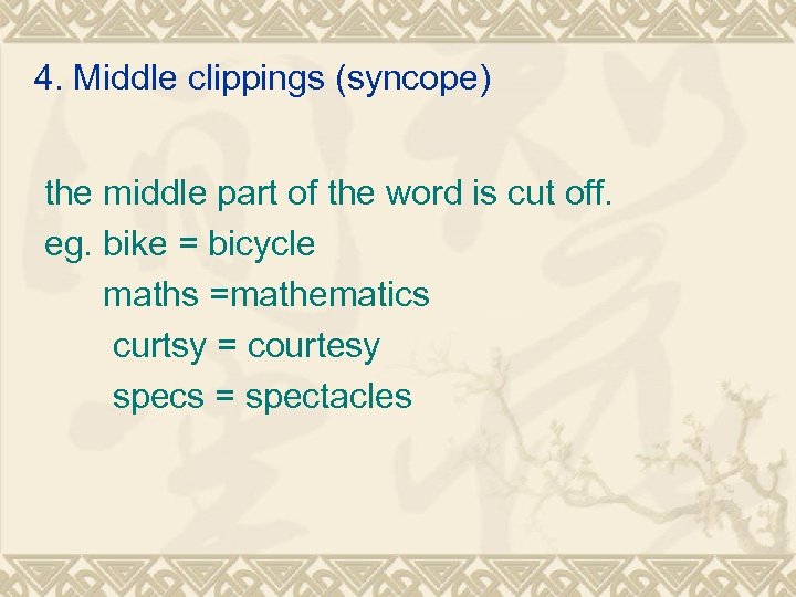4. Middle clippings (syncope) the middle part of the word is cut off. eg.