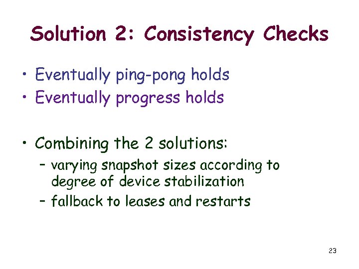 Solution 2: Consistency Checks • Eventually ping-pong holds • Eventually progress holds • Combining