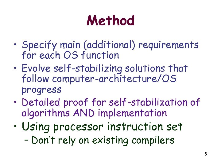 Method • Specify main (additional) requirements for each OS function • Evolve self-stabilizing solutions