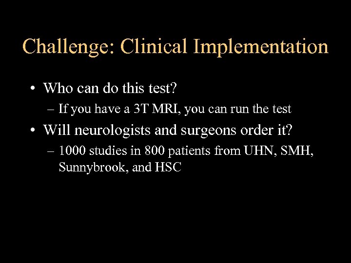 Challenge: Clinical Implementation • Who can do this test? – If you have a