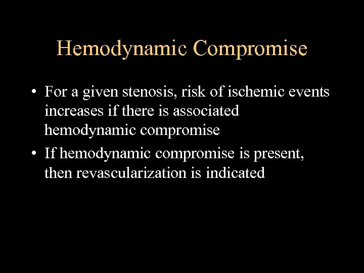 Hemodynamic Compromise • For a given stenosis, risk of ischemic events increases if there