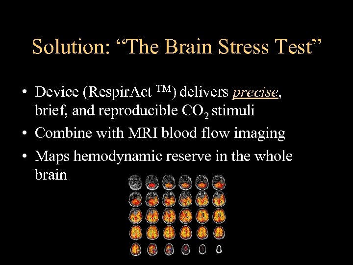 Solution: “The Brain Stress Test” • Device (Respir. Act TM) delivers precise, brief, and