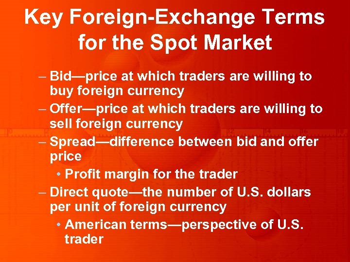 Key Foreign-Exchange Terms for the Spot Market – Bid—price at which traders are willing