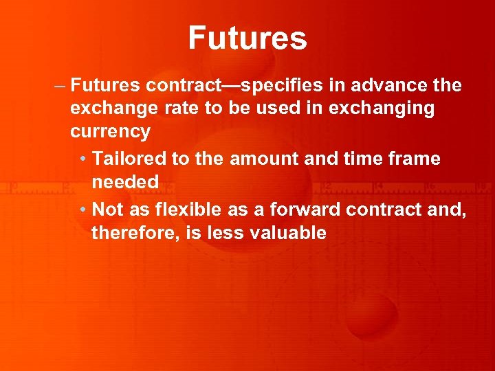 Futures – Futures contract—specifies in advance the exchange rate to be used in exchanging