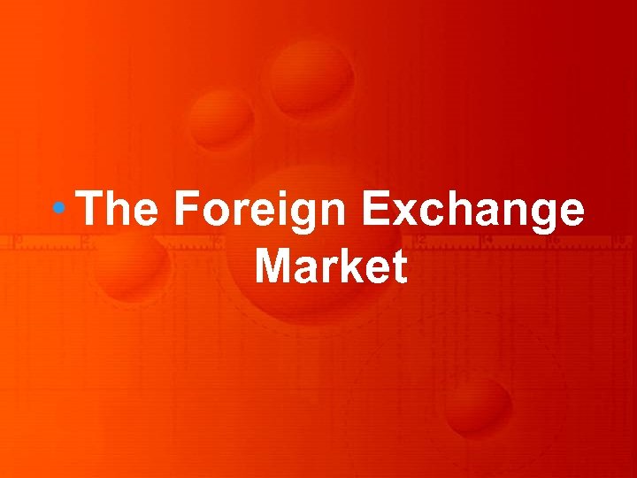  • The Foreign Exchange Market 