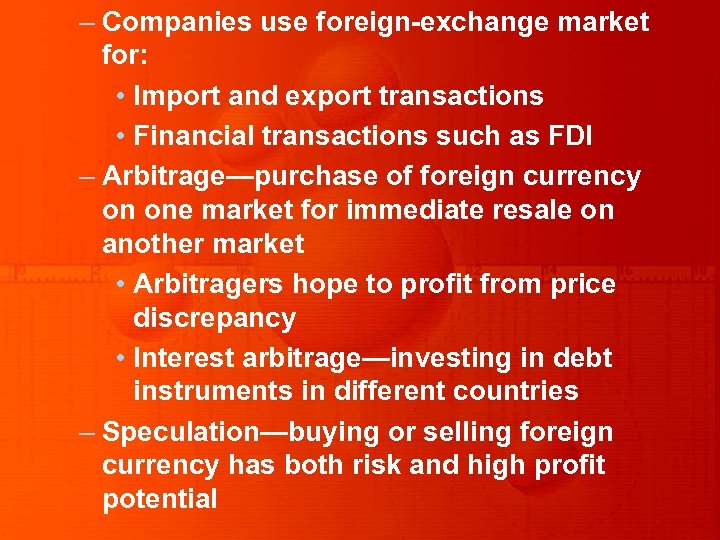 – Companies use foreign-exchange market for: • Import and export transactions • Financial transactions