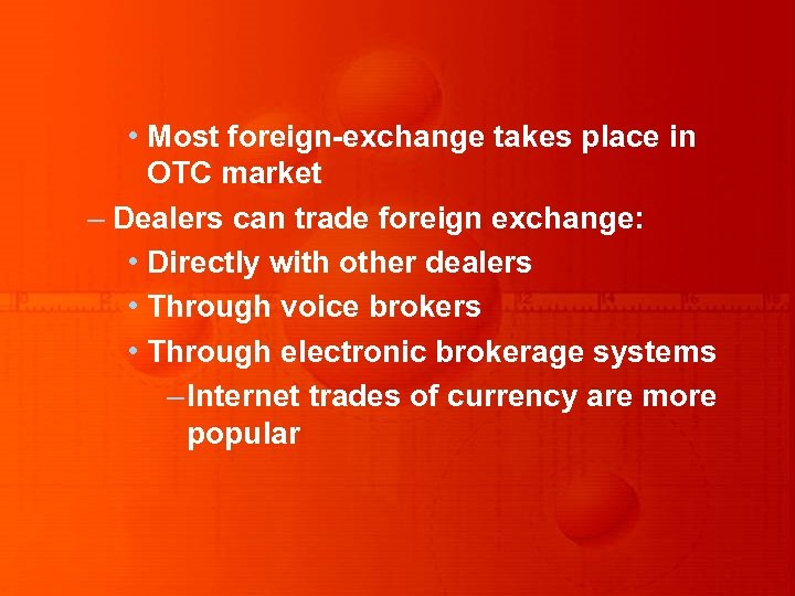  • Most foreign-exchange takes place in OTC market – Dealers can trade foreign