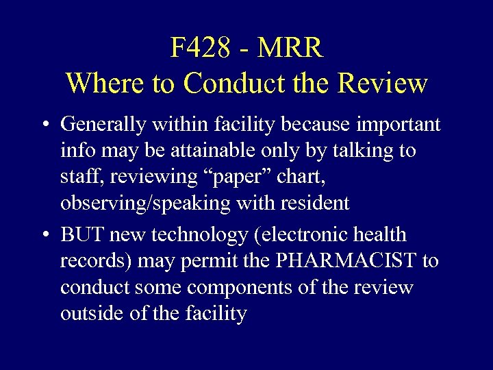 F 428 - MRR Where to Conduct the Review • Generally within facility because