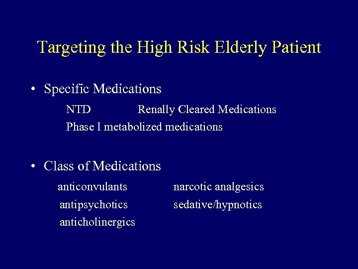 Targeting the High Risk Elderly Patient • Specific Medications NTD Renally Cleared Medications Phase