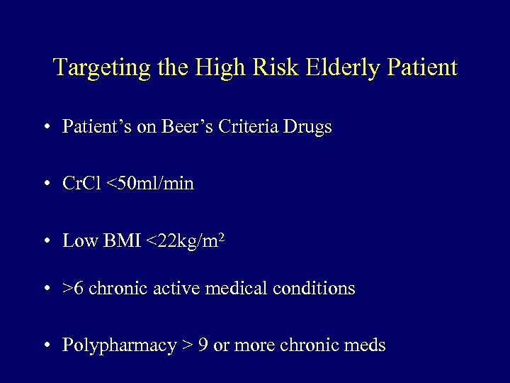 Targeting the High Risk Elderly Patient • Patient’s on Beer’s Criteria Drugs • Cr.