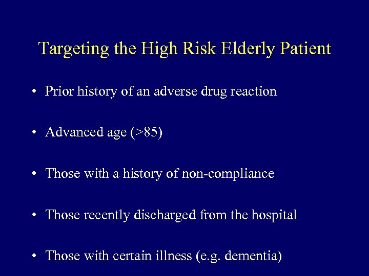 Targeting the High Risk Elderly Patient • Prior history of an adverse drug reaction