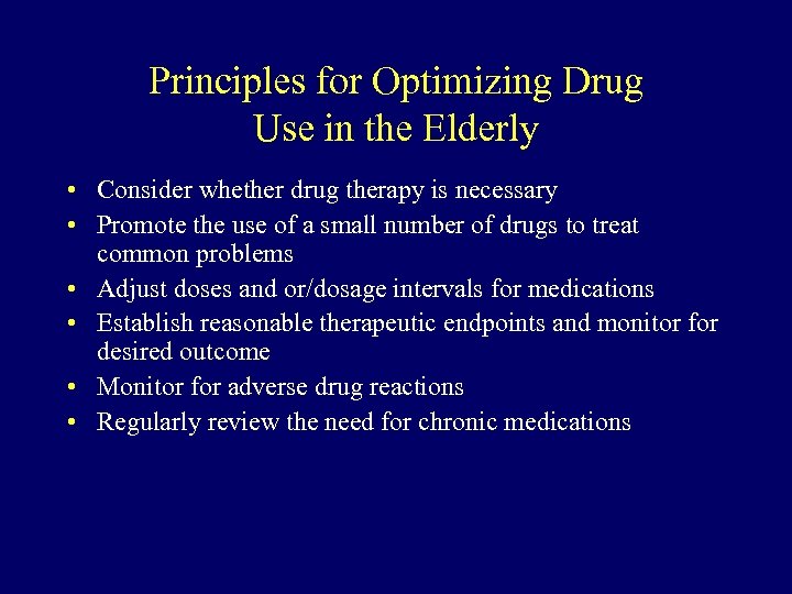 Principles for Optimizing Drug Use in the Elderly • Consider whether drug therapy is