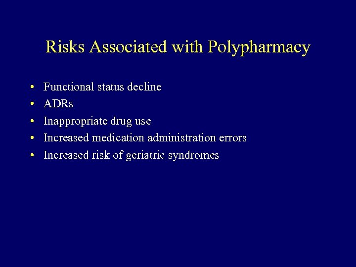 Risks Associated with Polypharmacy • • • Functional status decline ADRs Inappropriate drug use