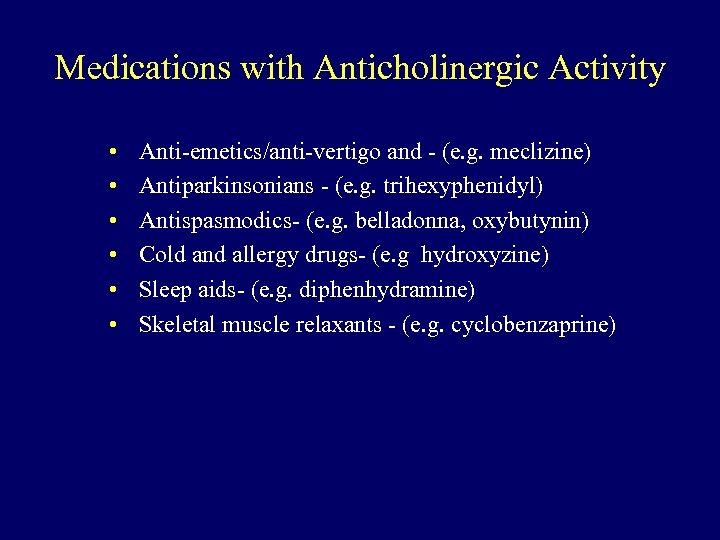 Medications with Anticholinergic Activity • • • Anti-emetics/anti-vertigo and - (e. g. meclizine) Antiparkinsonians
