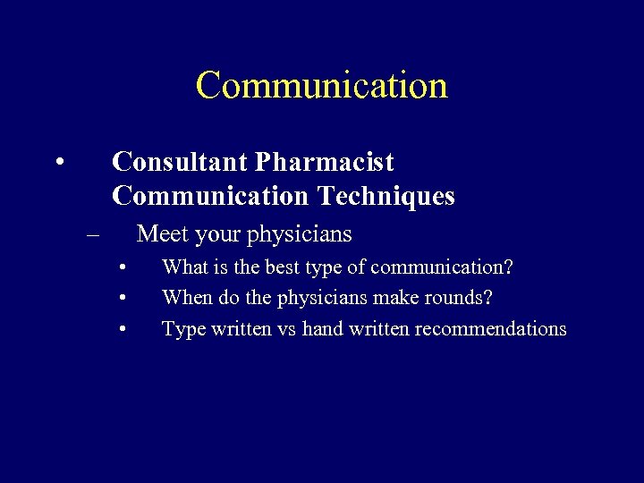 Communication • Consultant Pharmacist Communication Techniques – Meet your physicians • • • What