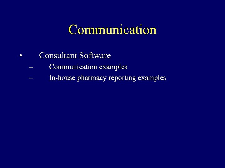 Communication • Consultant Software – – Communication examples In-house pharmacy reporting examples 