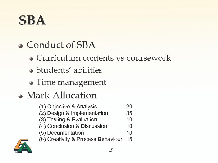 SBA Conduct of SBA Curriculum contents vs coursework Students’ abilities Time management Mark Allocation