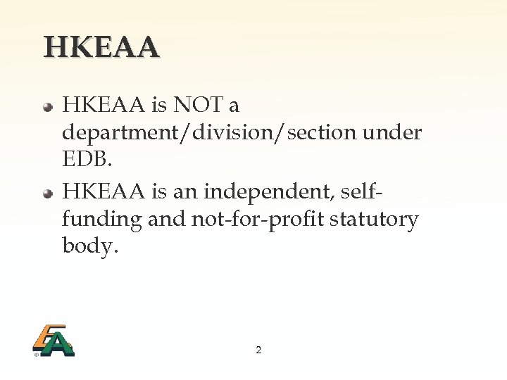 HKEAA is NOT a department/division/section under EDB. HKEAA is an independent, selffunding and not-for-profit