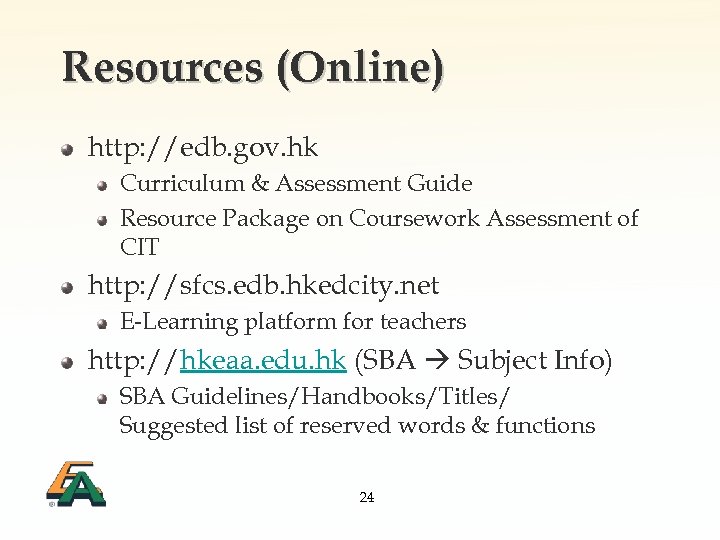Resources (Online) http: //edb. gov. hk Curriculum & Assessment Guide Resource Package on Coursework