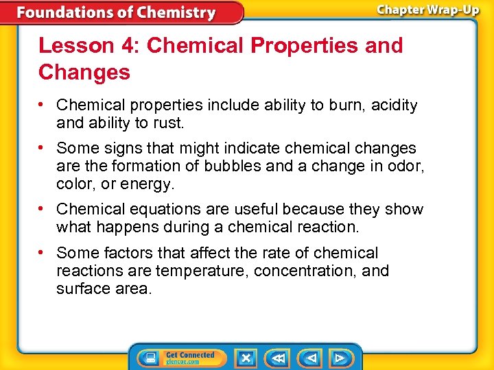 Lesson 4: Chemical Properties and Changes • Chemical properties include ability to burn, acidity