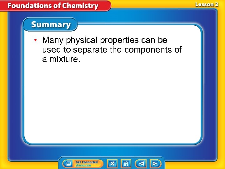  • Many physical properties can be used to separate the components of a
