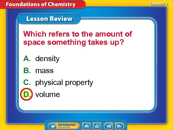 Which refers to the amount of space something takes up? A. density B. mass