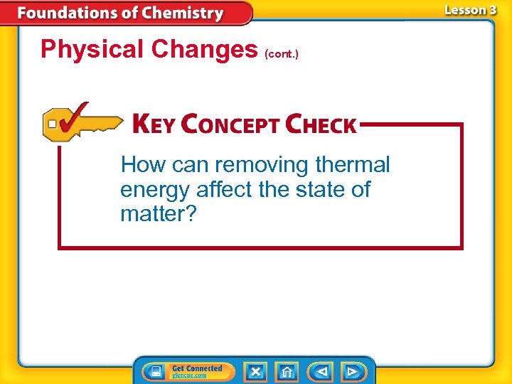 Physical Changes (cont. ) How can removing thermal energy affect the state of matter?