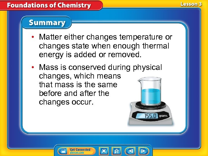  • Matter either changes temperature or changes state when enough thermal energy is