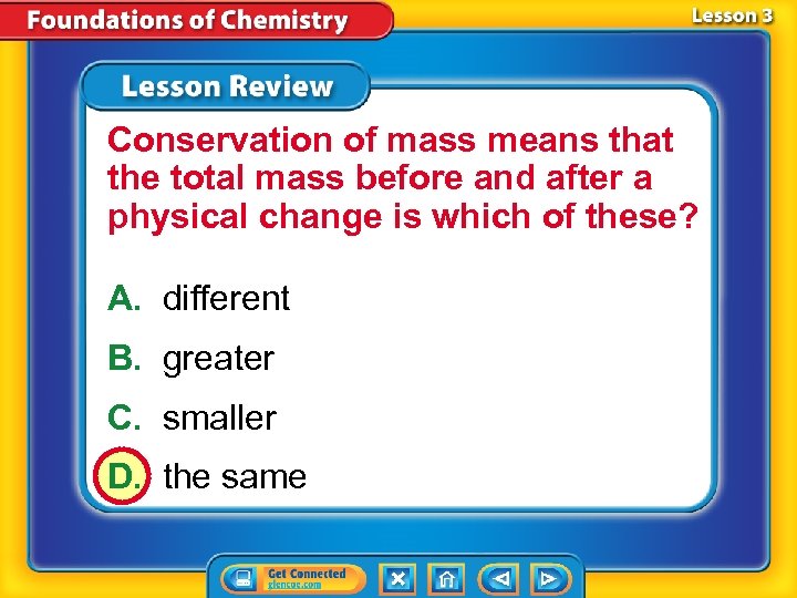 Conservation of mass means that the total mass before and after a physical change