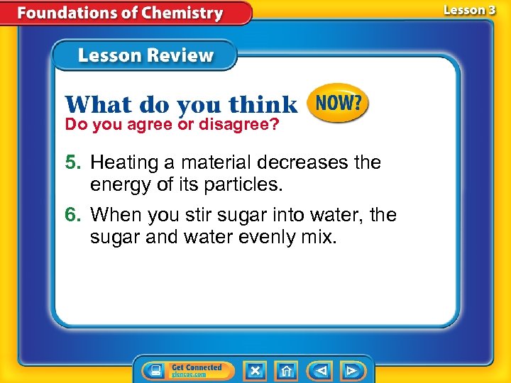 Do you agree or disagree? 5. Heating a material decreases the energy of its