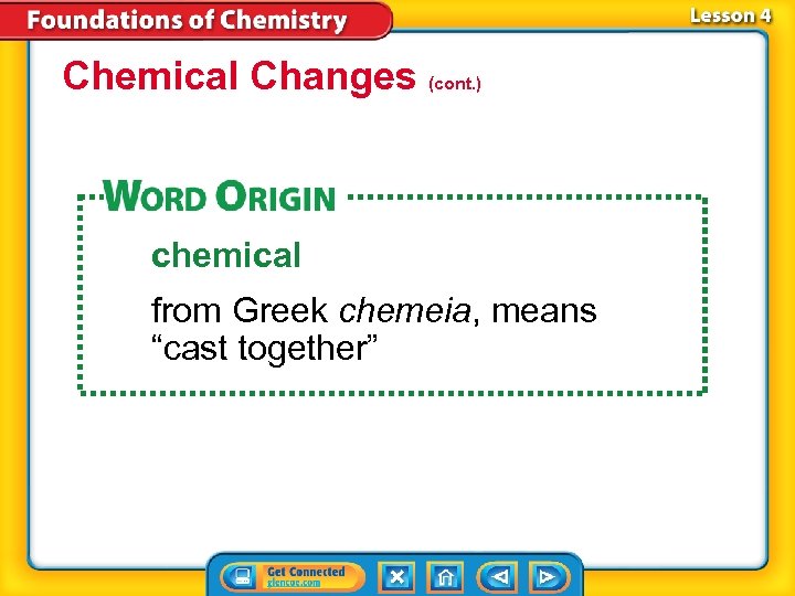 Chemical Changes (cont. ) chemical from Greek chemeia, means “cast together” 