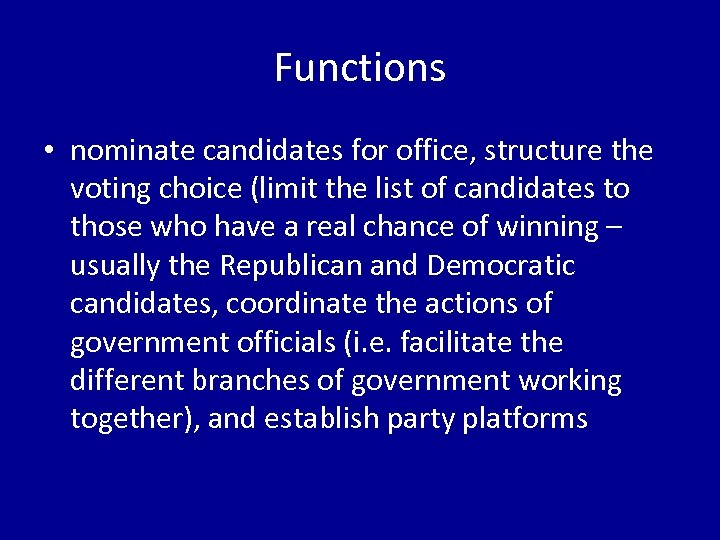 Functions • nominate candidates for office, structure the voting choice (limit the list of